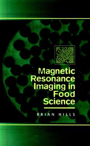 Magnetic Resonance Imaging in Food Science de B Hills