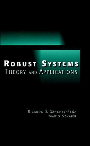 Robust Systems Theory and Applications de RS Sanchez–Pena