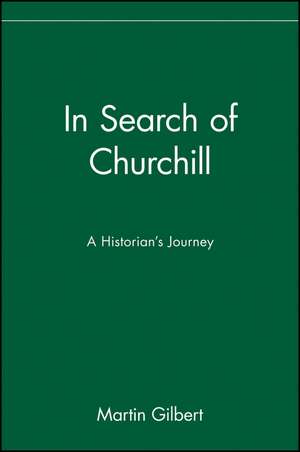 In Search of Churchill: A Historian's Journey de Martin Gilbert