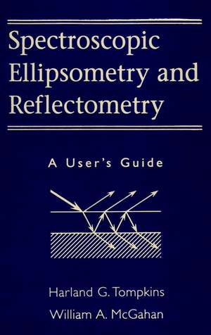 Spectroscopic Ellipsometry and Reflectometry – A User′s Guide de HG Tompkins