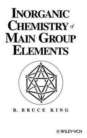 Inorganic Chemistry of Main Group Elements de R. B. King