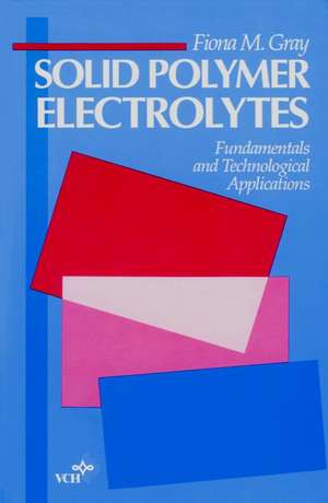 Solid Polymer Electrolytes – Fundamentals and Technological Applications de FM Gray