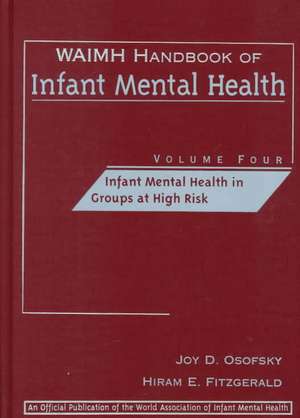 WAIMH Handbook of Infant Mental Health V 4 – Infant Mental Health Groups at High Risk de JD Osofsky