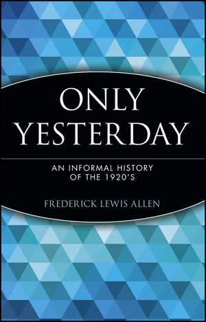 Only Yesterday – An Informal History of the 1920′s de FL Allen