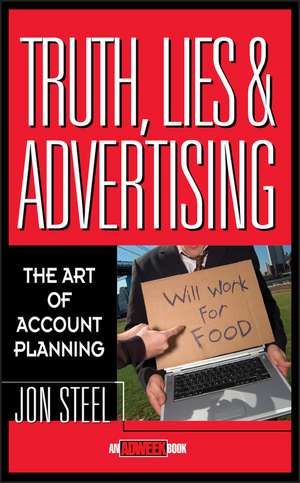 Truth, Lies and Advertising – The Art of Account Planning de J Steel