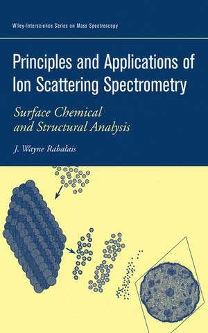 Principles and Applications of Ion Scattering Spectrometry – Surface Chemical and Structural Analysis de JW Rabalais