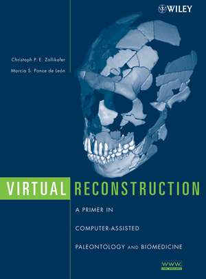 Virtual Reconstruction – A Primer in Computer– Assisted Paleontology and Biomedicine de CPE Zollikofer