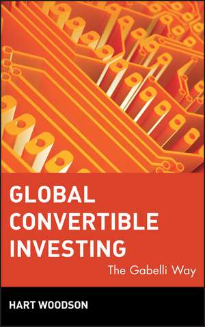 Global Convertible Investing – The Gabelli Way de A Woodson III