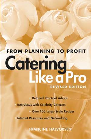 Catering Like A Pro Revised Edition: From Planning to Profit de Francine Halvorsen