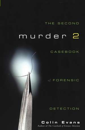 Murder Two: The Second Casebook of Forensic Detection de Colin Evans