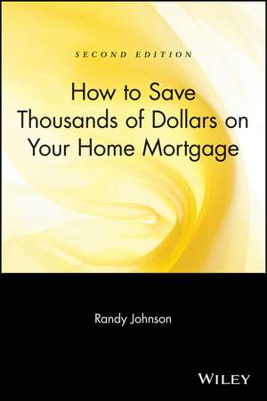 How to Save Thousands of Dollars on Your Home Mortgage 2e de R. Johnson