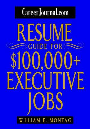 CareerJournal.com Resume Guide for £100,000 and Executive Jobs de WE Montag