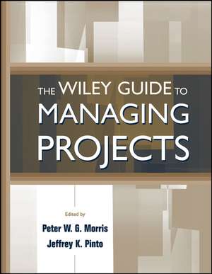 The Wiley Guide to Managing Projects de PWG Morris