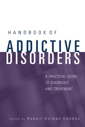 Handbook of Addictive Disorders – A Practical Guide to Diagnosis and Treatment de RH Coombs