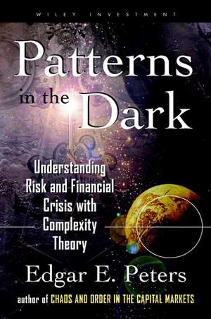 Patterns in the Dark – Understanding Risk & Financial Crisis with Complexity Theory de EE Peters