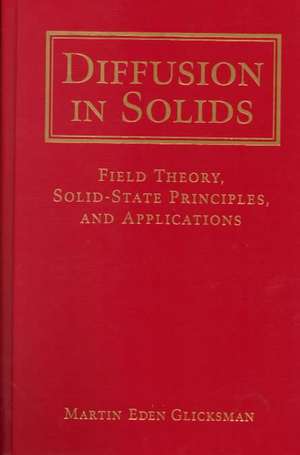 Diffusion in Solids – Field Theory, Solid–State Principles & Applications +D3 de ME Glicksman