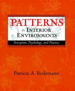 Patterns in Interior Environments – Perception, Psychology & Practice de PA Rodemann