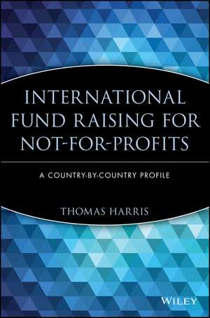 International Fund Raising for Not–for–Profits – A Country by Country Profile de T Harris