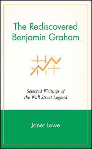 The Rediscovered Benjamin Graham – Selected Writings of the Wall Street Legend de J Lowe