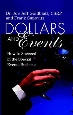 Dollars & Events – How to Suceed in the Special Events Business de JJ Goldblatt