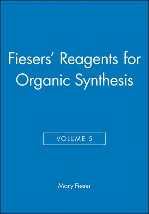 Reagents for Organic Synthesis V 5 de M Fieser