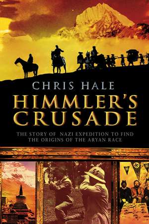 Himmler's Crusade: The Nazi Expedition to Find the Origins of the Aryan Race