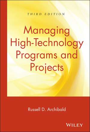 Managing High-Technology Programs and Projects de Russell D Archibald