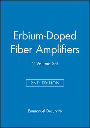 Erbium–Doped Fiber Amplifiers, 2 volume set de E Desurvire