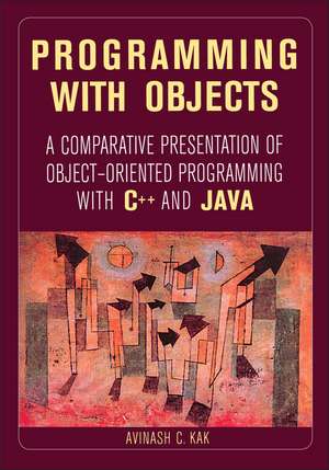 Programming with Objects – A Comparative Presentation of Object–Oriented Programming with C++ & Java de A Kak