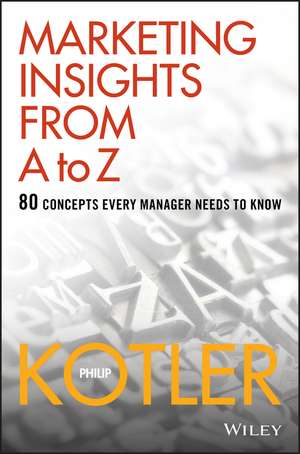 Marketing Insights from A to Z: 80 Concepts Every Manager Needs to Know de P Kotler