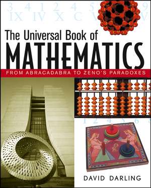 The Universal Book of Mathematics: From Abracadabra to Zeno's Paradoxes de David J. Darling