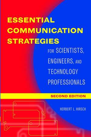 Essential Communication Strategies for Scientists, Engineers & Technology Professionals 2e de HL Hirsch