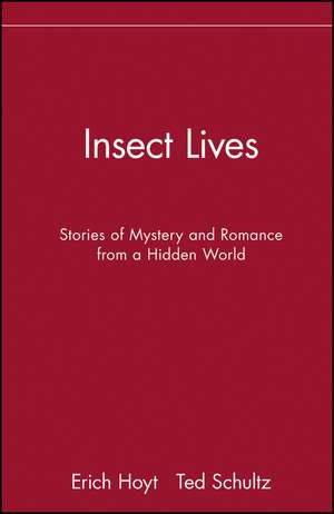 Insect Lives: Stories of Mystery and Romance from a Hidden World de Erich Hoyt