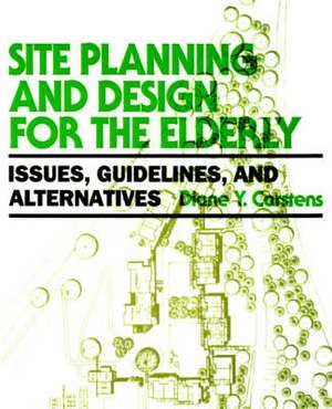 Site Planning and Design for the Elderly: Issues, de D Carstens