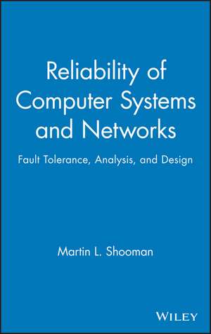 Reliability of Computer Systems and Networks – Tolerance, Analysis and Design de ML Shooman