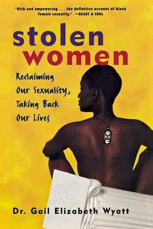 Stolen Women: Reclaiming Our Sexuality, Taking Back Our Lives de Gail Wyatt