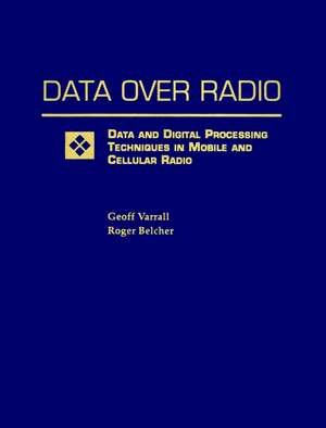 Data Over Radio – Data and Digital Processing Techniques in Mobile and Cellular Radio de GV Varrall