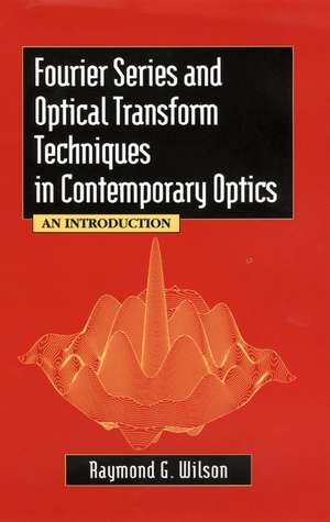 Fourier Series and Optical Transform Techniques in Contemporary Optics – An Introduction de RG Wilson