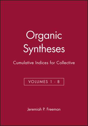 Organic Syntheses Cumulative Indices for Collective Volumes I–VIII de J P Freeman