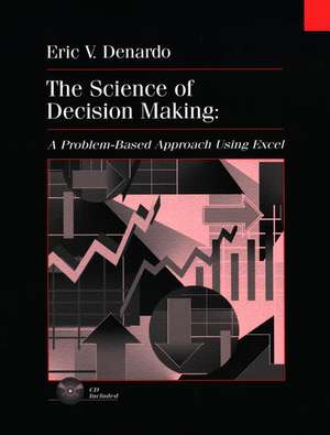 The Science of Decision Making – A Problem–based Approach Using Excel (WSE) de EV Denardo