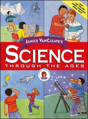 Janice VanCleave′s Science Through the Ages de JP VanCleave