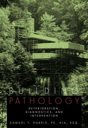 Building Pathology – Deterioration, Diagnostics & Intervention de SY Harris