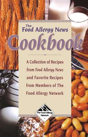 The Food Allergy News Cookbook: A Collection of Recipes from Food Allergy News and Members of the Food Allergy Network de Anne Munoz-Furlong