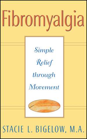 Fibromyalgia – Simple Relief through Movement de SL Bigelow