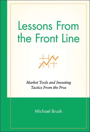 Lessons From the Front Line – Marketing Tools & Investing Tactics From the Pros de M Brush