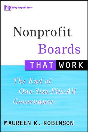 Nonprofit Boards that Work – The End of One–Size– Fits–All Governance de MK Robinson