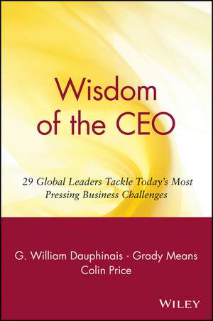 Wisdom of the CEO – 29 Global Leaders Tackle Today′s Most Pressing Business Challenges de GW Dauphinais