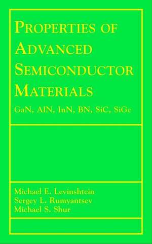 Properties of Advanced Semiconductor Materials – GaN, A1N, InN, BN, SiC, SiGe de ME Levinshtein