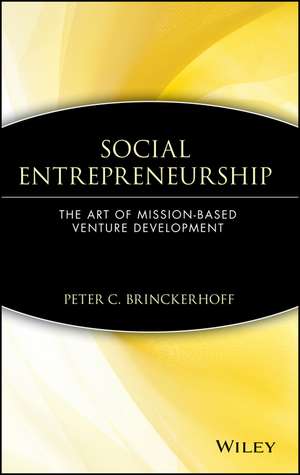 Social Entrepreneurship: The Art of Mission–Based Venture Development de PC Brinckerhoff