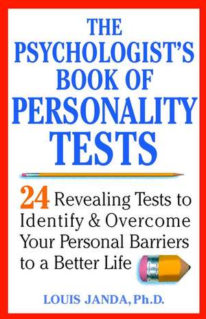 The Psychologists′s Book of Personality Tests – 24 Revealing Tests to Identify & Overcome Your Personal Barriers to a Better Life de L Janda